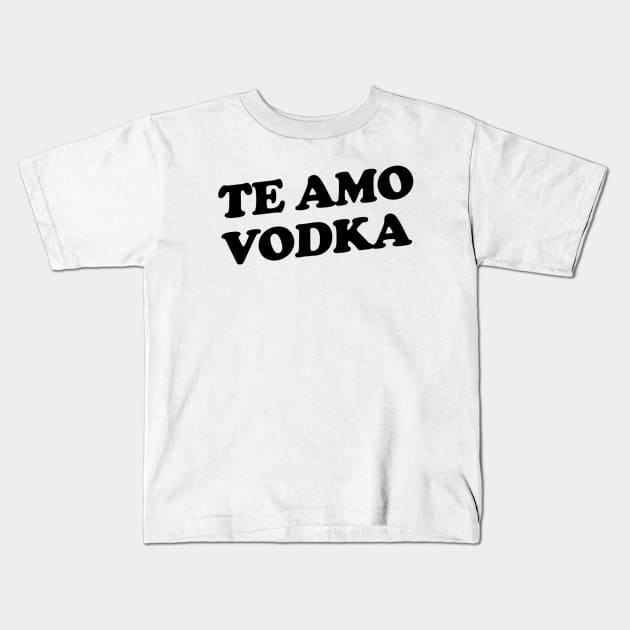 Te Amo Vodka Kids T-Shirt by slogantees